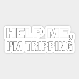 Help me, I'm tripping Sticker